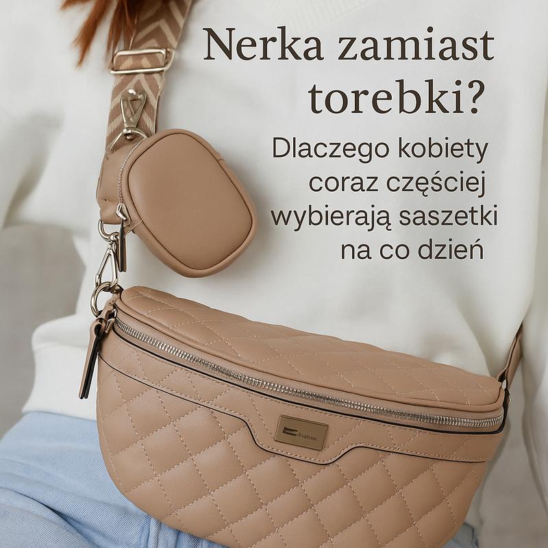 Nerka zamiast torebki? Dlaczego kobiety coraz częściej wybierają saszetki na co dzień